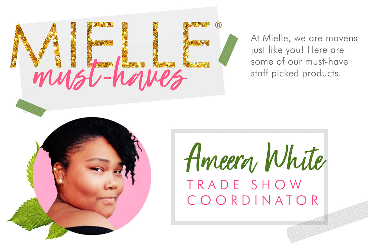 Mielle Staff Must Haves: Ameera White, Trade Show Coordinator